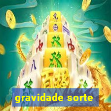 gravidade sorte